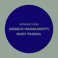 INTERSECTIONS ANGELO MANGIAROTTI- RUDY FAISSAL